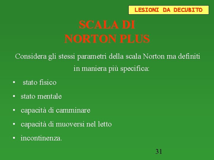 LESIONI DA DECUBITO SCALA DI NORTON PLUS Considera gli stessi parametri della scala Norton