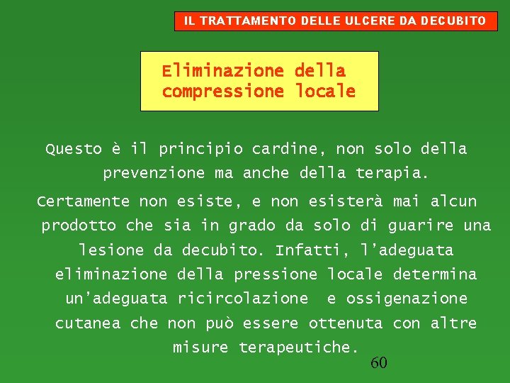 IL TRATTAMENTO DELLE ULCERE DA DECUBITO Eliminazione della compressione locale Questo è il principio