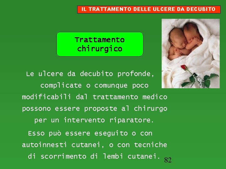 IL TRATTAMENTO DELLE ULCERE DA DECUBITO Trattamento chirurgico Le ulcere da decubito profonde, complicate