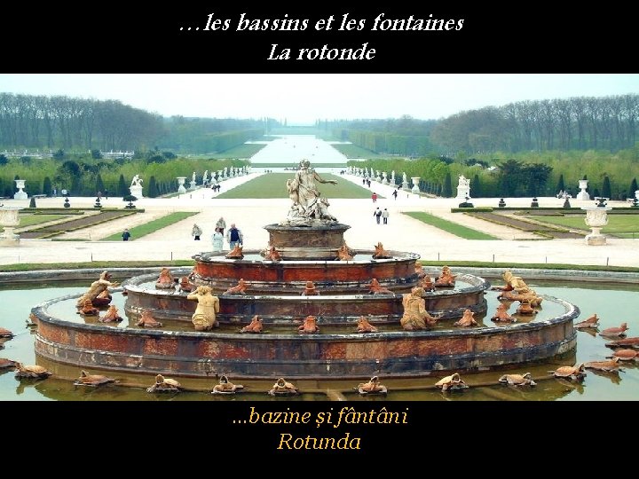 …les bassins et les fontaines La rotonde …bazine și fântâni Rotunda 