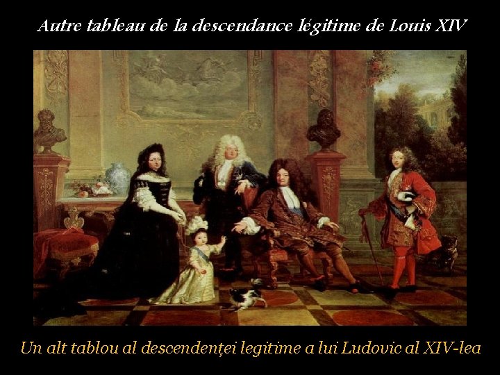 Autre tableau de la descendance légitime de Louis XIV Un alt tablou al descendenței