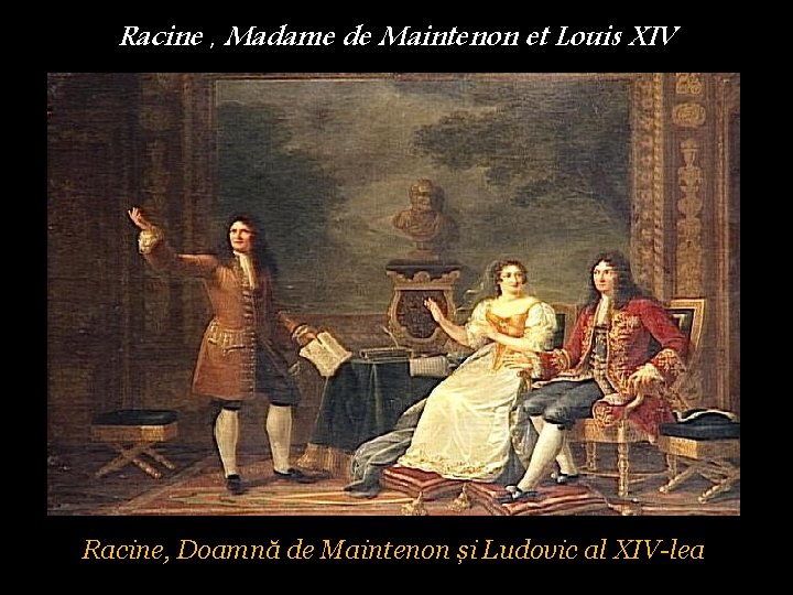 Racine , Madame de Maintenon et Louis XIV Racine, Doamnă de Maintenon și Ludovic