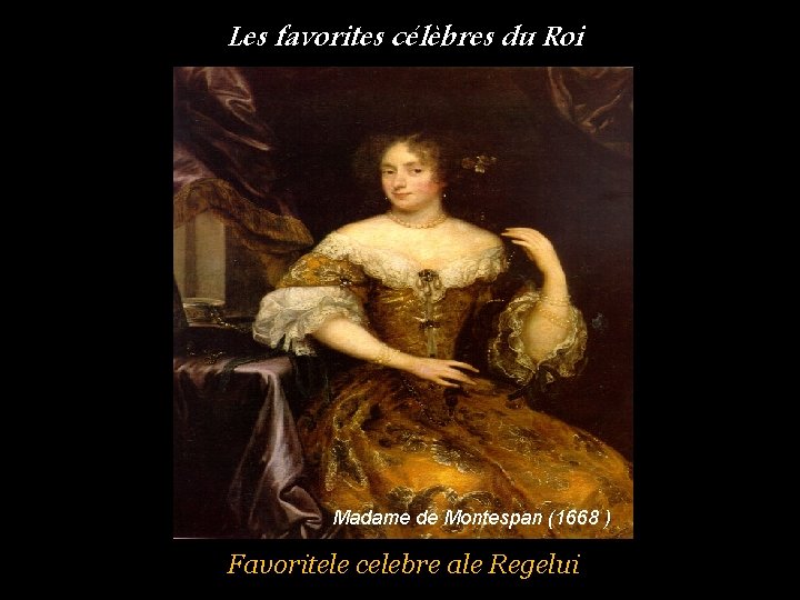 Les favorites célèbres du Roi Madame de Montespan (1668 ) Favoritele celebre ale Regelui