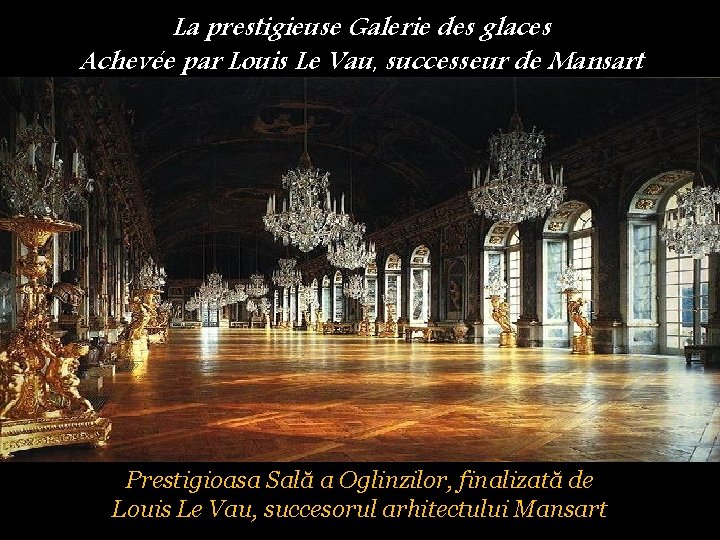 La prestigieuse Galerie des glaces Achevée par Louis Le Vau, successeur de Mansart Prestigioasa
