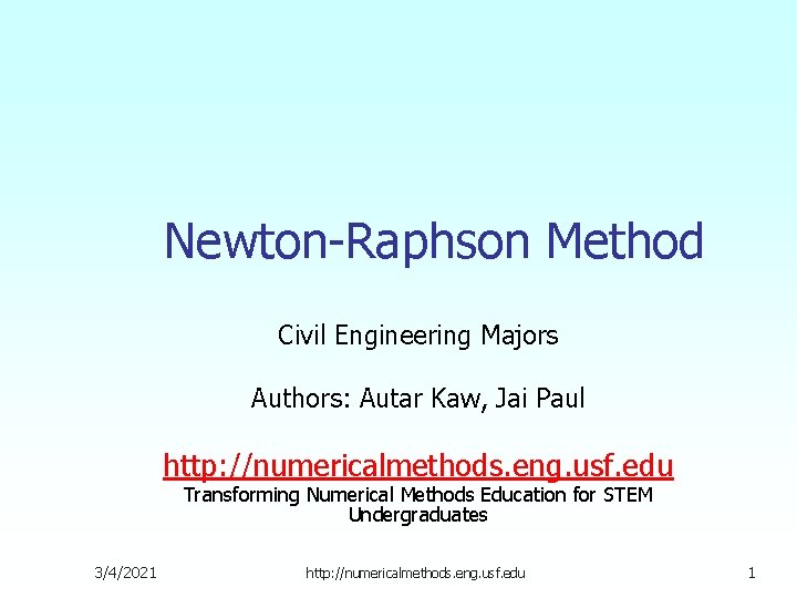 Newton-Raphson Method Civil Engineering Majors Authors: Autar Kaw, Jai Paul http: //numericalmethods. eng. usf.