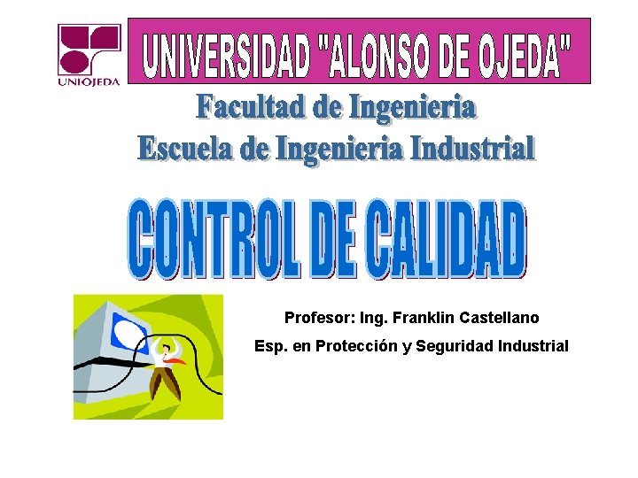 Profesor: Ing. Franklin Castellano Esp. en Protección y Seguridad Industrial 