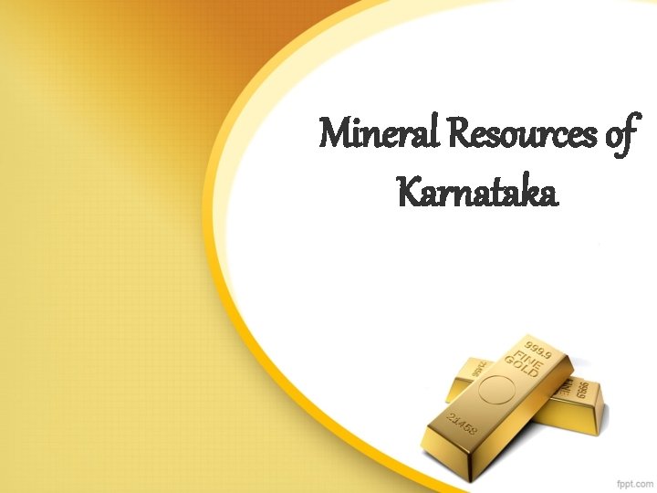 Mineral Resources of Karnataka Mineral Resources of Karnataka