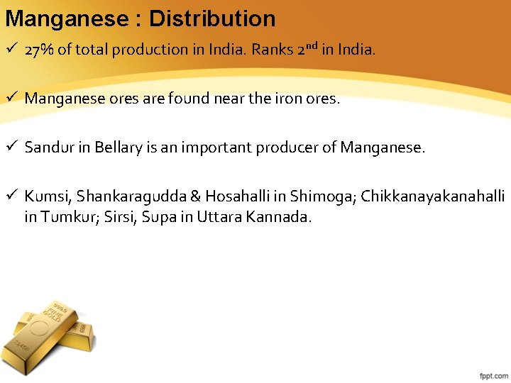 Manganese : Distribution ü 27% of total production in India. Ranks 2 nd in Manganese : Distribution ü 27% of total production in India. Ranks 2 nd in