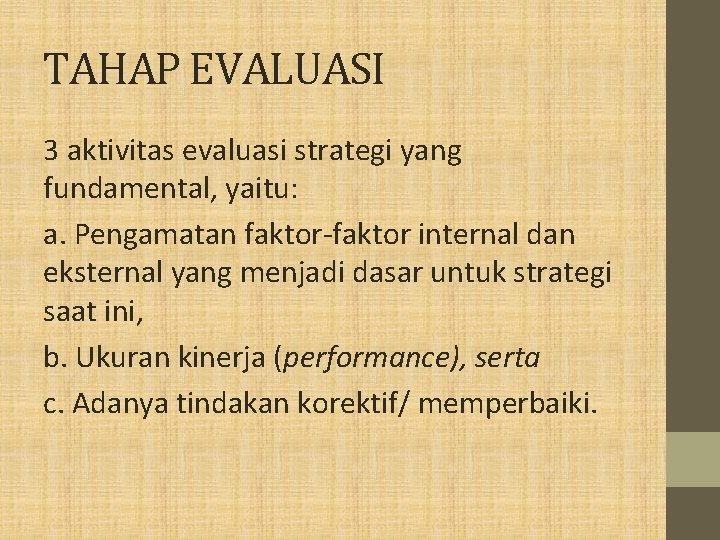 TAHAP EVALUASI 3 aktivitas evaluasi strategi yang fundamental, yaitu: a. Pengamatan faktor-faktor internal dan