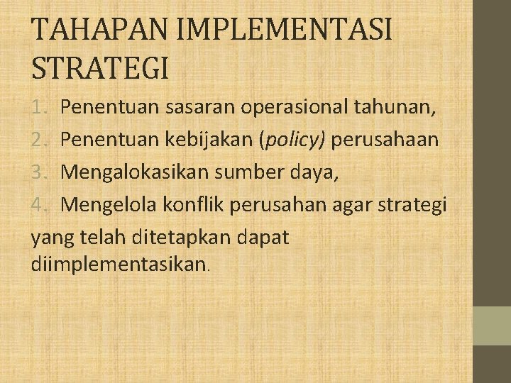 TAHAPAN IMPLEMENTASI STRATEGI 1. Penentuan sasaran operasional tahunan, 2. Penentuan kebijakan (policy) perusahaan 3.