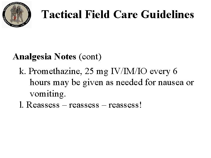 Tactical Field Care Guidelines Analgesia Notes (cont) k. Promethazine, 25 mg IV/IM/IO every 6 Tactical Field Care Guidelines Analgesia Notes (cont) k. Promethazine, 25 mg IV/IM/IO every 6