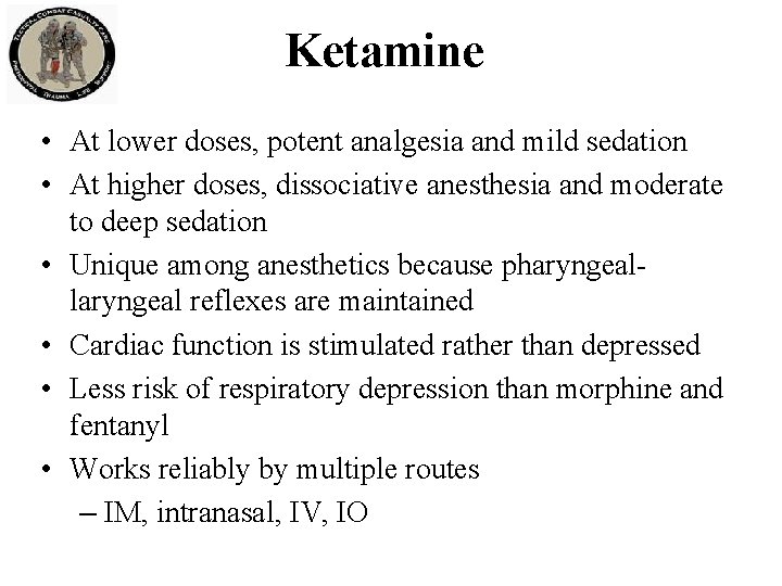Ketamine • At lower doses, potent analgesia and mild sedation • At higher doses, Ketamine • At lower doses, potent analgesia and mild sedation • At higher doses,