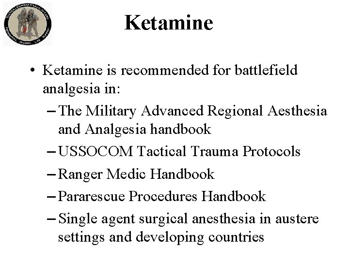 Ketamine • Ketamine is recommended for battlefield analgesia in: – The Military Advanced Regional Ketamine • Ketamine is recommended for battlefield analgesia in: – The Military Advanced Regional