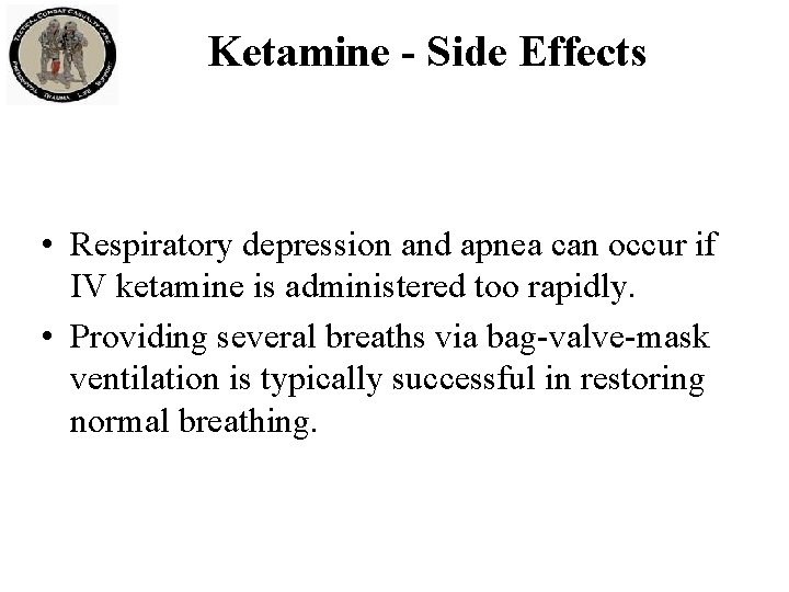 Ketamine - Side Effects • Respiratory depression and apnea can occur if IV ketamine Ketamine - Side Effects • Respiratory depression and apnea can occur if IV ketamine
