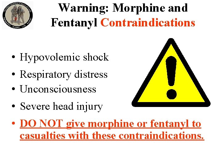 Warning: Morphine and Fentanyl Contraindications • Hypovolemic shock • Respiratory distress • Unconsciousness • Warning: Morphine and Fentanyl Contraindications • Hypovolemic shock • Respiratory distress • Unconsciousness •