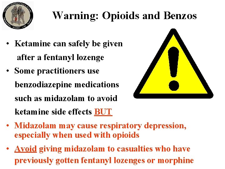 Warning: Opioids and Benzos • Ketamine can safely be given after a fentanyl lozenge Warning: Opioids and Benzos • Ketamine can safely be given after a fentanyl lozenge