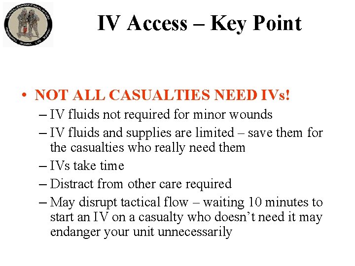IV Access – Key Point • NOT ALL CASUALTIES NEED IVs! – IV fluids IV Access – Key Point • NOT ALL CASUALTIES NEED IVs! – IV fluids