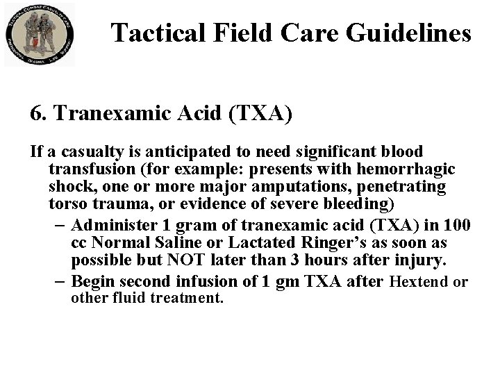 Tactical Field Care Guidelines 6. Tranexamic Acid (TXA) If a casualty is anticipated to Tactical Field Care Guidelines 6. Tranexamic Acid (TXA) If a casualty is anticipated to