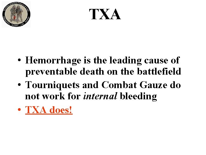 TXA • Hemorrhage is the leading cause of preventable death on the battlefield • TXA • Hemorrhage is the leading cause of preventable death on the battlefield •