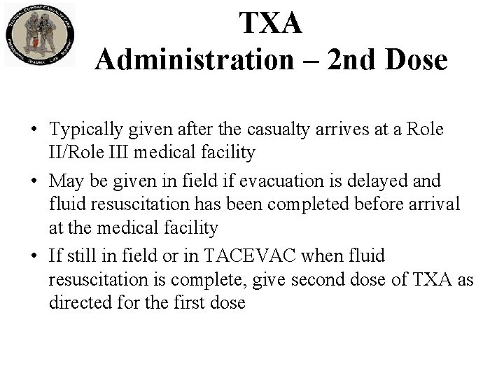 TXA Administration – 2 nd Dose • Typically given after the casualty arrives at TXA Administration – 2 nd Dose • Typically given after the casualty arrives at