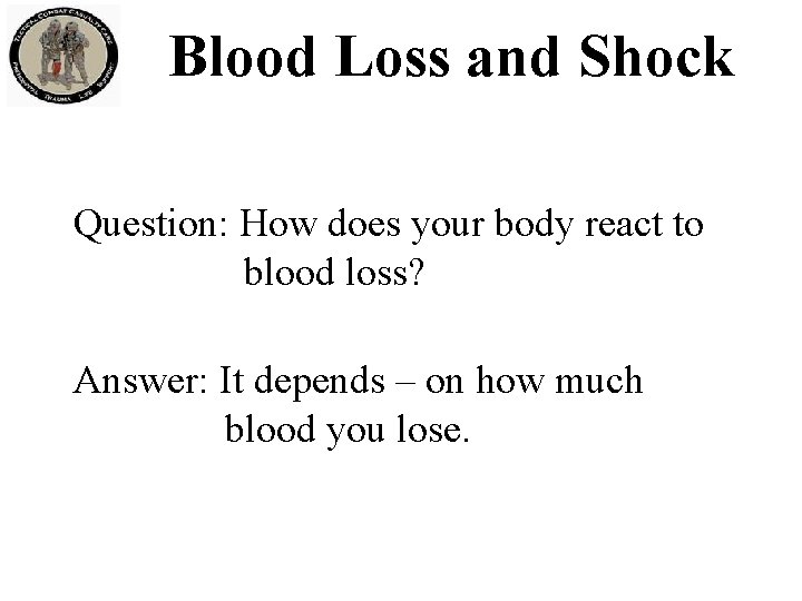 Blood Loss and Shock Question: How does your body react to blood loss? Answer: Blood Loss and Shock Question: How does your body react to blood loss? Answer: