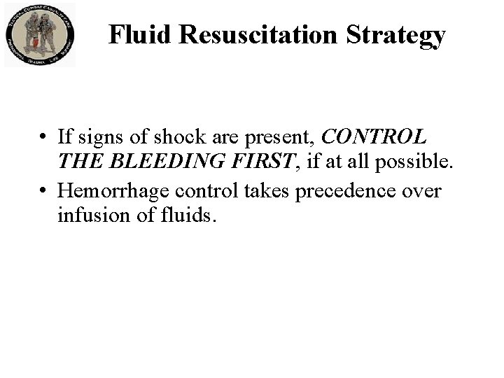 Fluid Resuscitation Strategy • If signs of shock are present, CONTROL THE BLEEDING FIRST, Fluid Resuscitation Strategy • If signs of shock are present, CONTROL THE BLEEDING FIRST,