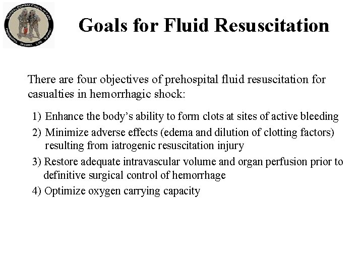 Goals for Fluid Resuscitation There are four objectives of prehospital fluid resuscitation for casualties Goals for Fluid Resuscitation There are four objectives of prehospital fluid resuscitation for casualties