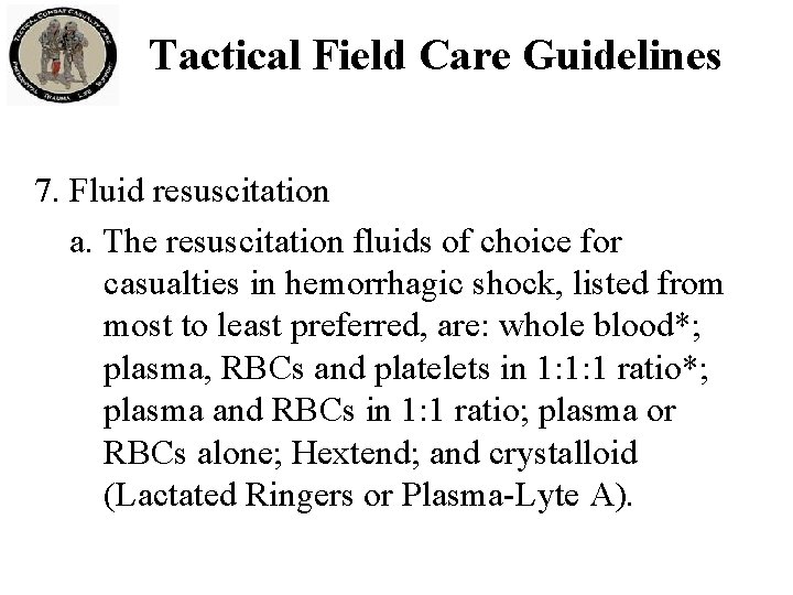 Tactical Field Care Guidelines 7. Fluid resuscitation a. The resuscitation fluids of choice for Tactical Field Care Guidelines 7. Fluid resuscitation a. The resuscitation fluids of choice for