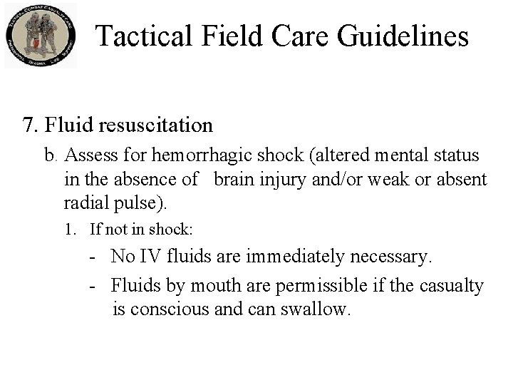 Tactical Field Care Guidelines 7. Fluid resuscitation b. Assess for hemorrhagic shock (altered mental Tactical Field Care Guidelines 7. Fluid resuscitation b. Assess for hemorrhagic shock (altered mental