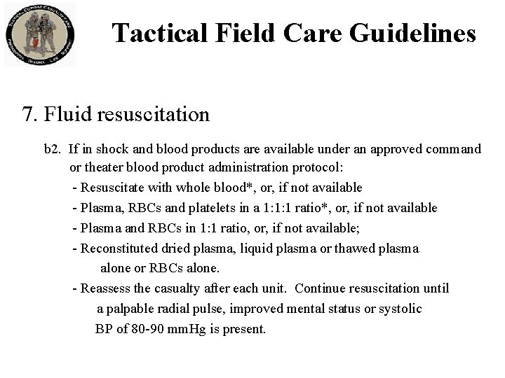 Tactical Field Care Guidelines 7. Fluid resuscitation b 2. If in shock and blood Tactical Field Care Guidelines 7. Fluid resuscitation b 2. If in shock and blood