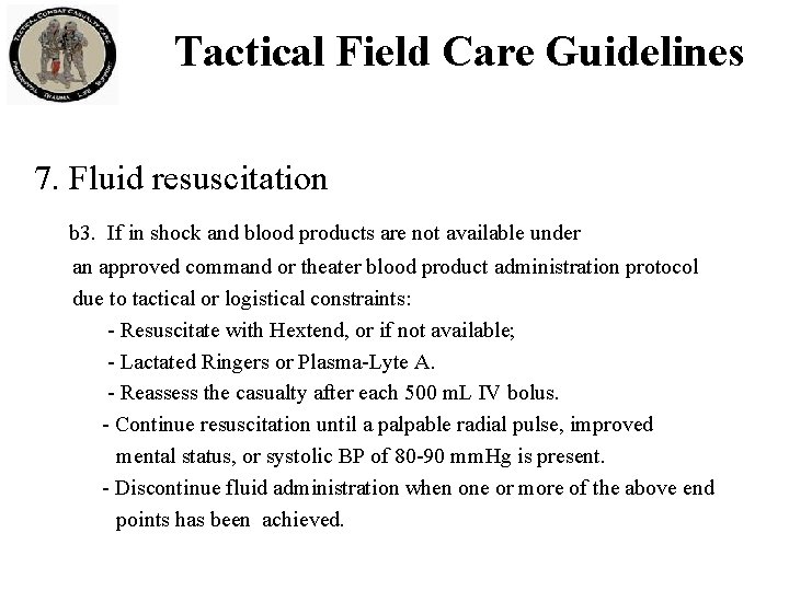 Tactical Field Care Guidelines 7. Fluid resuscitation b 3. If in shock and blood Tactical Field Care Guidelines 7. Fluid resuscitation b 3. If in shock and blood