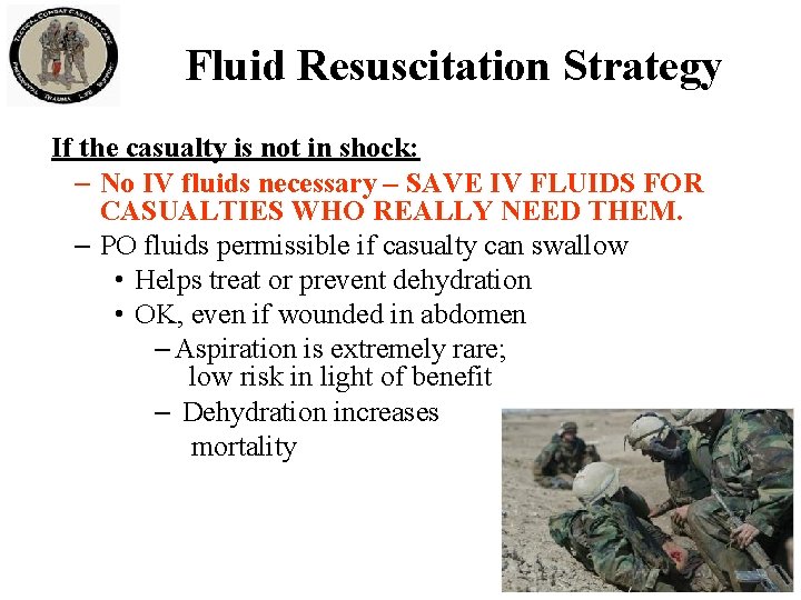 Fluid Resuscitation Strategy If the casualty is not in shock: – No IV fluids Fluid Resuscitation Strategy If the casualty is not in shock: – No IV fluids
