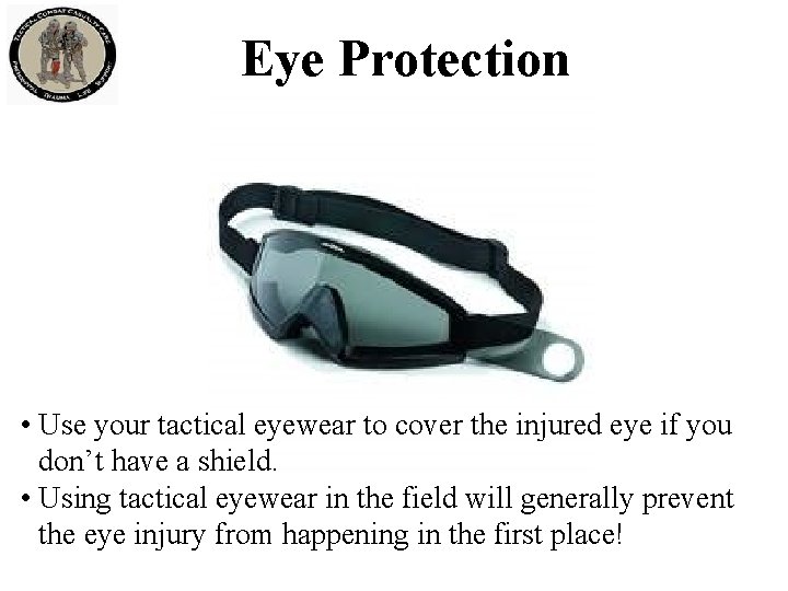 Eye Protection • Use your tactical eyewear to cover the injured eye if you Eye Protection • Use your tactical eyewear to cover the injured eye if you