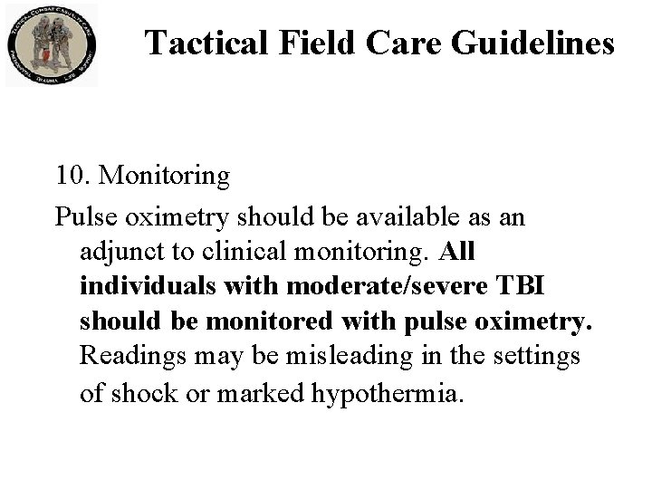 Tactical Field Care Guidelines 10. Monitoring Pulse oximetry should be available as an adjunct Tactical Field Care Guidelines 10. Monitoring Pulse oximetry should be available as an adjunct