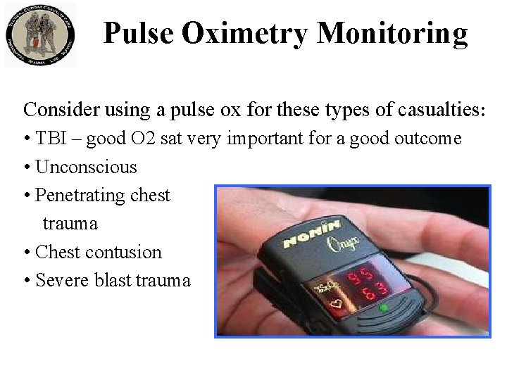 Pulse Oximetry Monitoring Consider using a pulse ox for these types of casualties: • Pulse Oximetry Monitoring Consider using a pulse ox for these types of casualties: •