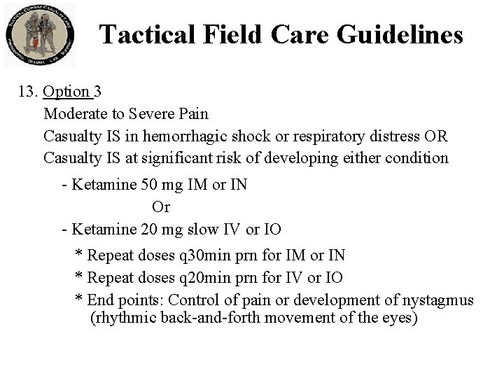 Tactical Field Care Guidelines 13. Option 3 Moderate to Severe Pain Casualty IS in Tactical Field Care Guidelines 13. Option 3 Moderate to Severe Pain Casualty IS in