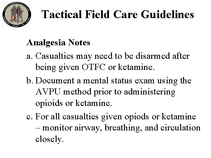 Tactical Field Care Guidelines Analgesia Notes a. Casualties may need to be disarmed after Tactical Field Care Guidelines Analgesia Notes a. Casualties may need to be disarmed after