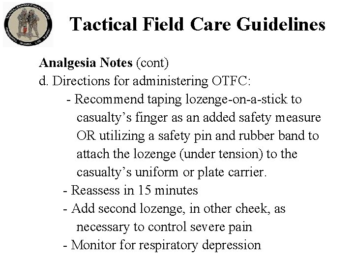 Tactical Field Care Guidelines Analgesia Notes (cont) d. Directions for administering OTFC: - Recommend Tactical Field Care Guidelines Analgesia Notes (cont) d. Directions for administering OTFC: - Recommend