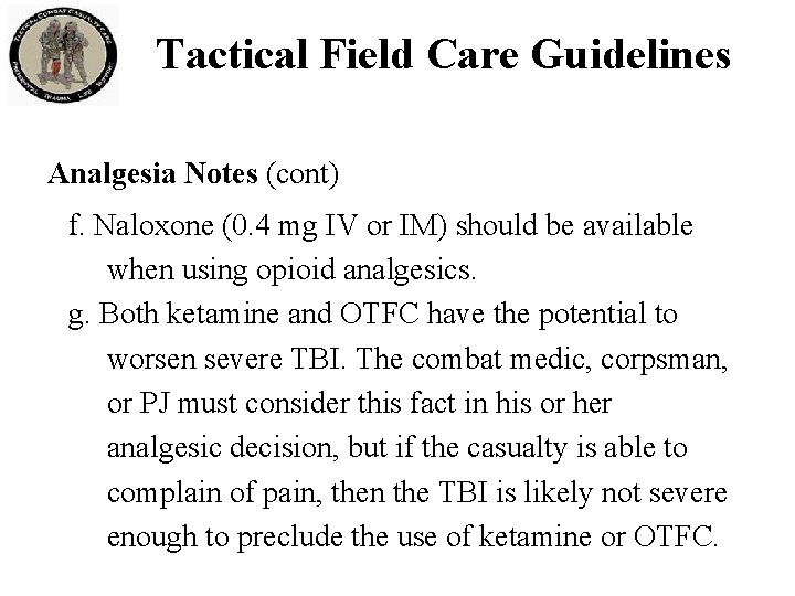 Tactical Field Care Guidelines Analgesia Notes (cont) f. Naloxone (0. 4 mg IV or Tactical Field Care Guidelines Analgesia Notes (cont) f. Naloxone (0. 4 mg IV or