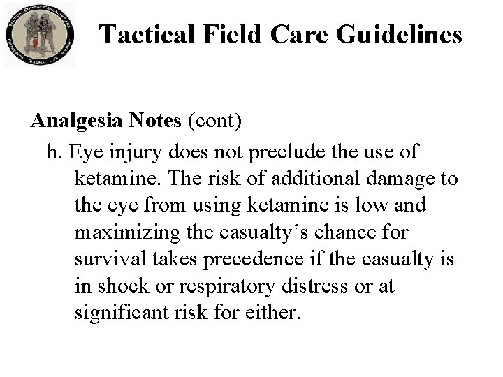 Tactical Field Care Guidelines Analgesia Notes (cont) h. Eye injury does not preclude the Tactical Field Care Guidelines Analgesia Notes (cont) h. Eye injury does not preclude the