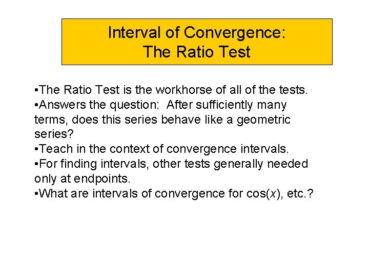 Interval of Convergence: The Ratio Test • The Ratio Test is the workhorse of