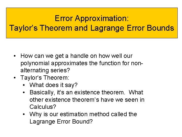 Error Approximation: Taylor’s Theorem and Lagrange Error Bounds • How can we get a