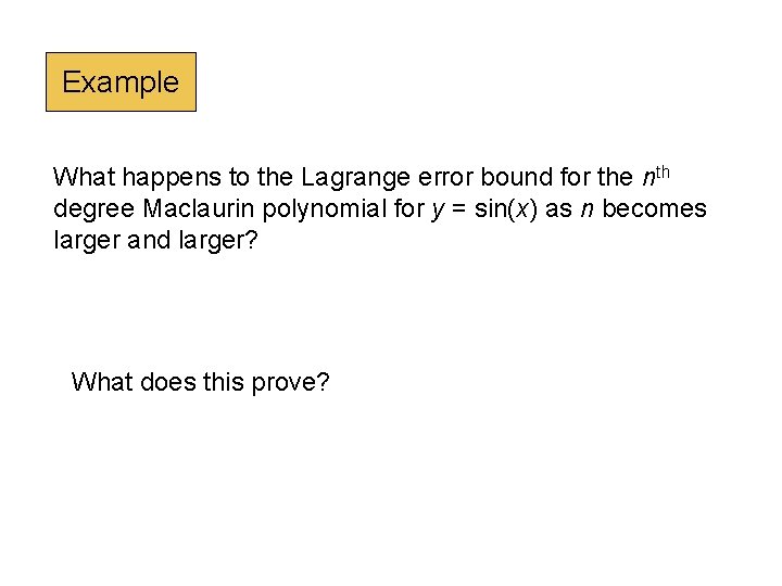 Example What happens to the Lagrange error bound for the nth degree Maclaurin polynomial