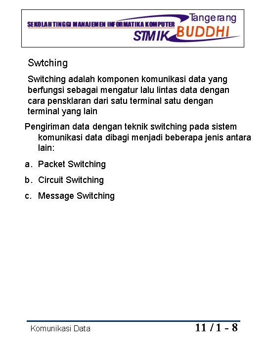 Swtching Switching adalah komponen komunikasi data yang berfungsi sebagai mengatur lalu lintas data dengan