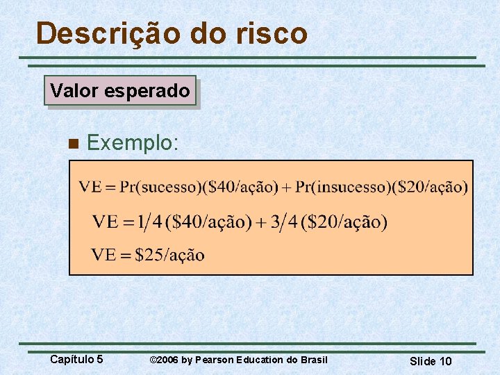 Descrição do risco Valor esperado n Exemplo: Capítulo 5 © 2006 by Pearson Education