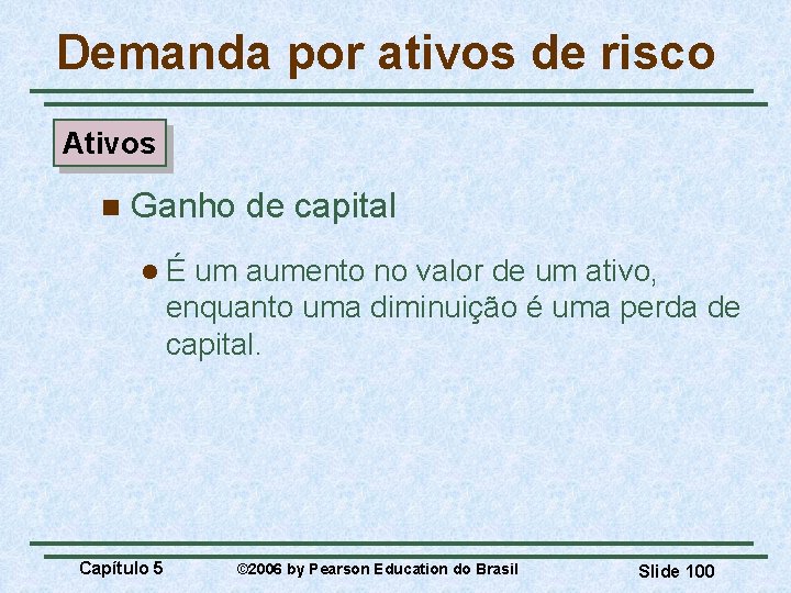 Demanda por ativos de risco Ativos n Ganho de capital lÉ um aumento no