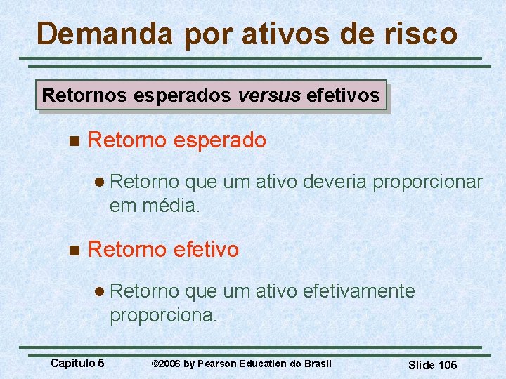 Demanda por ativos de risco Retornos esperados versus efetivos n Retorno esperado l Retorno