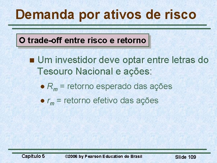 Demanda por ativos de risco O trade-off entre risco e retorno n Um investidor