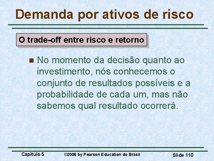 Demanda por ativos de risco O trade-off entre risco e retorno n No momento