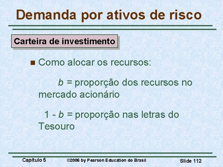 Demanda por ativos de risco Carteira de investimento n Como alocar os recursos: b